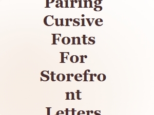 Pairing Cursive Fonts for Storefront Letters