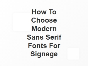 How to Choose Modern Sans Serif Fonts for Signage
