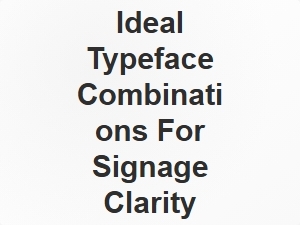 Ideal Typeface Combinations for Signage Clarity